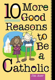 10 More Good Reasons to Be a Catholic - Spanish Version